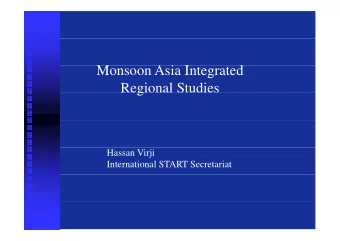 M  Monsoon Asia Integrated  A i I  d  Regional Studies  g  Hassan Virji  International START