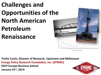 Challenges and  Opportunities of the  North American  Petroleum  Justin Kringstad  Trisha Curtis
