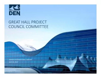 GREAT HALL PROJECT COUNCIL COMMITTEE DENVER INTERNATIONAL AIRPORT JULY 26, 2017 DEN BY THE NUMBERS