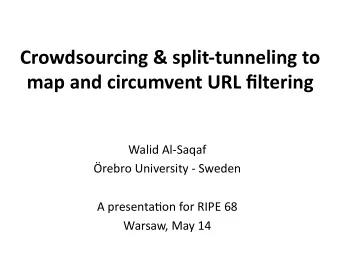Crowdsourcing  &amp;  split-tunneling  to    map  and  circumvent  URL