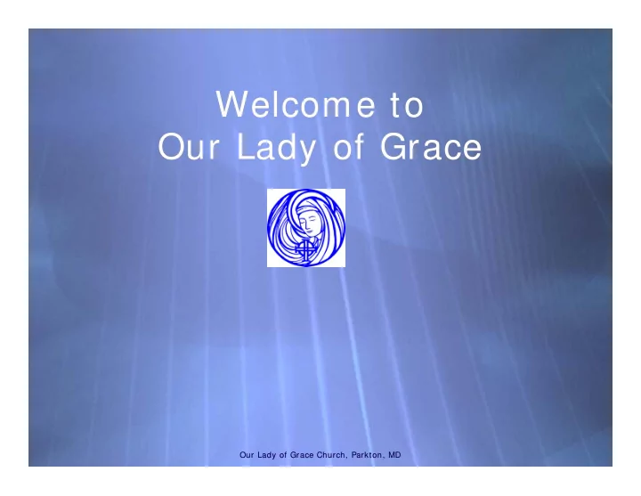 welcome to welcome to our lady of grace our lady of grace
