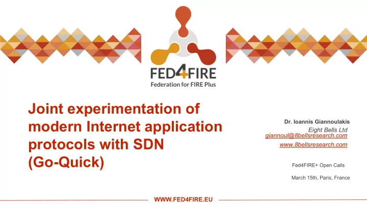 Joint experimentation of  modern Internet application  Dr. Ioannis Giannoulakis  Eight Bells Ltd