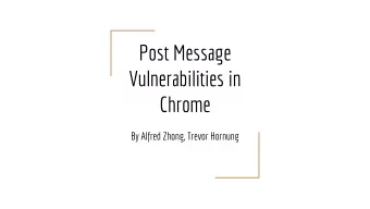 Post Message  Vulnerabilities in  Chrome  By Alfred Zhong, Trevor Hornung  Why use extensions?