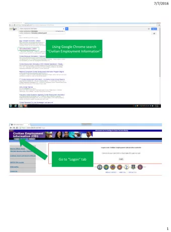 7/7/2016  Using Google Chrome search Civilian Employment Information Go to Logon tab  1