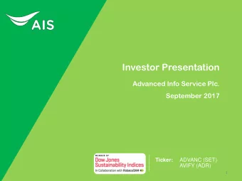 Investor Presentation  Advanced Info Service Plc.  September 2017 Ticker:  ADVANC (SET) AVIFY (ADR)