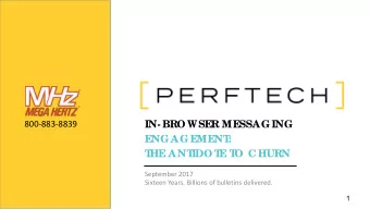T  HE ANT  IDO T  E T  O  C HURN  September 2017  Sixteen Years. Billions of bulletins delivered.