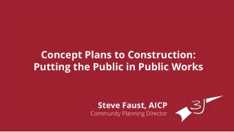 Putting the Public in Public Works  Steve Faust, AICP  Community Planning Director  Why Public