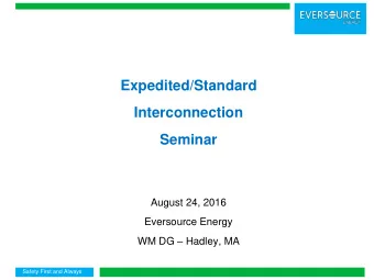 Expedited/Standard  Interconnection  Seminar  August 24, 2016  Eversource Energy WM DG  Hadley,