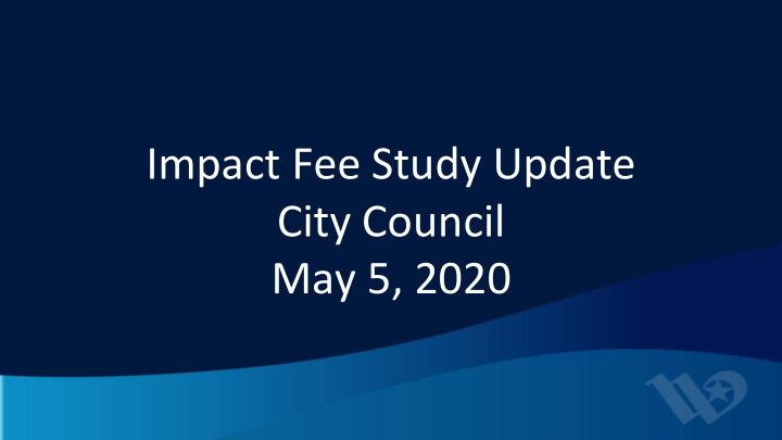 impact fee study update city council may 5 2020 consider