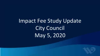 Impact Fee Study Update  City Council  May 5, 2020  Consider the adoption of impact    fees