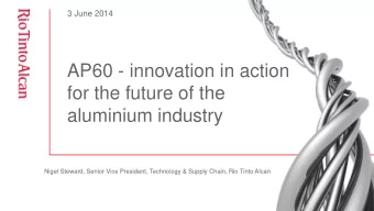 AP60 - innovation in action  for the future of the  aluminium industry  Nigel Steward, Senior Vice