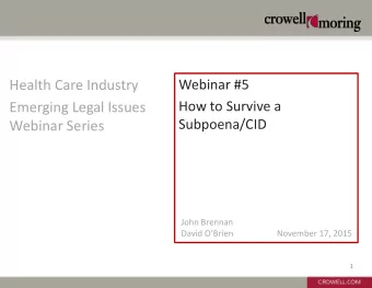 John Brennan David OBrien  November 17, 2015  1  Surviving a Subpoena/CID Discussion Points