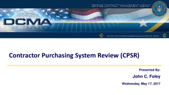 Contractor Purchasing System Review (CPSR)  Presented By:  John C. Foley  Wednesday, May 17, 2017