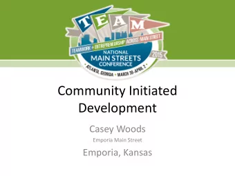 Community Initiated  Development  Casey Woods  Emporia Main Street  Emporia, Kansas  Reminders