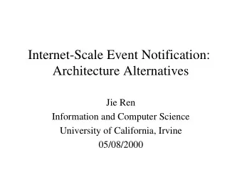 Internet-Scale Event Notification:  Architecture Alternatives  Jie Ren  Information and Computer