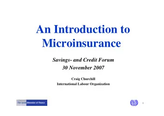 An Introduction to  Microinsurance  Savings- and Credit Forum  30 November 2007  Craig Churchill