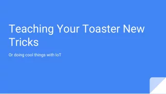 Teaching Your Toaster New  Tricks  Or doing cool things with IoT  About Me    About me
