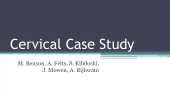 Cervical Case Study  M. Benson, A. Felts, S. Kibiloski,  J. Mowen, A. Rijhwani  Medical Dx   35