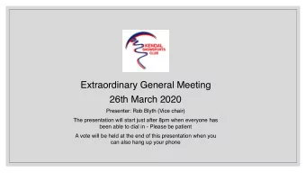 Extraordinary General Meeting  26th March 2020  Presenter: Rob Blyth (Vice chair)  The presentation