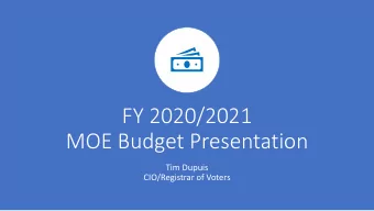 FY 2020/2021  MOE Budget Presentation  Tim Dupuis  CIO/Registrar of Voters  Mission Statement