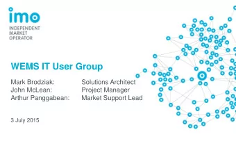 WEMS IT User Group  Mark Brodziak:  Solutions Architect  John McLean:  Project Manager  Arthur