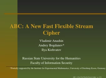 ABC: A New Fast Flexible Stream  Cipher  Vladimir Anashin  Andrey Bogdanov*  Ilya Kizhvatov