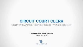 CIRCUIT COURT CLERK  COUNTY MANAGERS PROPOSED FY 2020 BUDGET  County Board Work Session  March