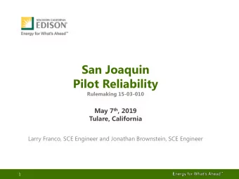 San Joaquin  Pilot Reliability  Rulemaking 15-03-010 May 7 th , 2019  Tulare, California  Larry