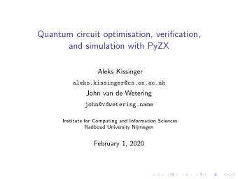 Quantum circuit optimisation, verification,  and simulation with PyZX  Aleks Kissinger