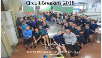 Circuit Breakers 2018  Samson Primary School  Presented by  Xalur Madeira-Edis and Noah
