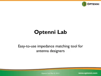 Optenni Lab  Easy-to-use impedance matching tool for  antenna designers  www.optenni.com