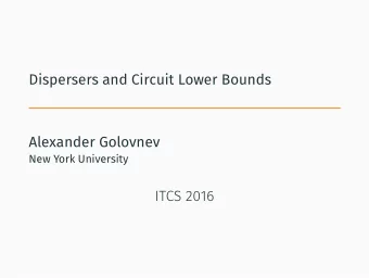 Dispersers and Circuit Lower Bounds  Alexander Golovnev  New York University  ITCS 2016  p i x n