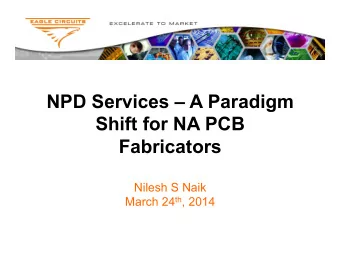 NPD Services  A Paradigm  Shift for NA PCB  Fabricators  Nilesh S Naik March 24 th , 2014