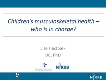 who is in charge?  Lise Hestbk  DC, PhD Childrens musculoskeletal health  who is in charge?