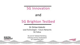 and 5G Brighton Testbed  Dr Dritan Kaleshi Lead Technologist  Future Networks  5G Fellow  5G and