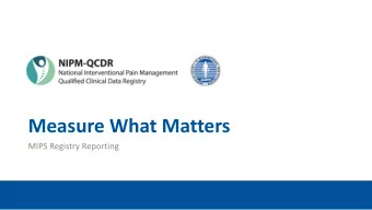 Measure What Matters  MIPS Registry Reporting  Introduction and Disclosure  Spencer Heaton M.D.,