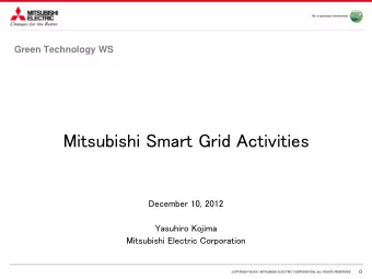Mitsubishi Smart Grid Activities  December 10, 2012  Yasuhiro Kojima  Mitsubishi Electric