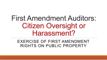 Citizen Oversight or  Harassment?  EXERCISE OF FIRST AMENDMENT  RIGHTS ON PUBLIC PROPERTY  First