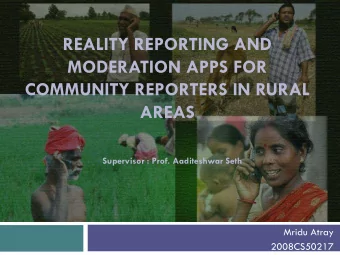 MODERATION APPS FOR  COMMUNITY REPORTERS IN RURAL  AREAS  Supervisor : Prof. Aaditeshwar Seth