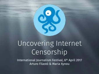 Uncovering Internet  Censorship International Journalism Festival, 6 th April 2017  Arturo Filast