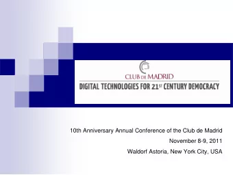 10th Anniversary Annual Conference of the Club de Madrid  November 8-9, 2011  Waldorf Astoria, New