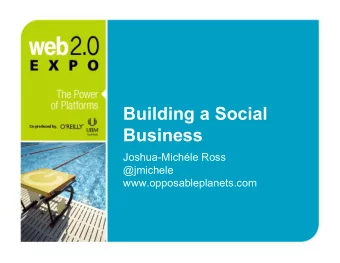 Building a Social  Business  Joshua-Michle Ross  @jmichele  www.opposableplanets.com Why Social