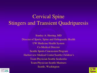 Stingers and Transient Quadriparesis  Stanley A. Herring, MD  Director of Sports, Spine and