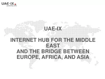 INTERNET HUB FOR THE MIDDLE  EAST  AND THE BRIDGE BETWEEN  EUROPE, AFRICA, AND ASIA UAE- IX is