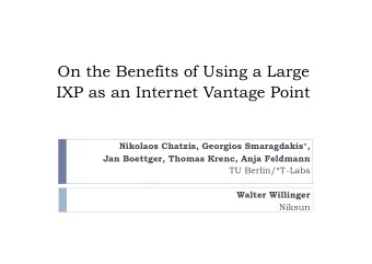 IXP as an Internet Vantage Point Nikolaos Chatzis, Georgios Smaragdakis * ,  Jan Boettger, Thomas
