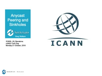 Anycast  Anycast  Peering and  Peering and  Sinkholes  Sinkholes  Greg Wallace  Greg Wallace  ICANN