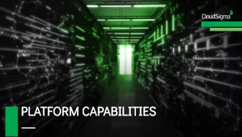PLATFORM CAPABILITIES  PLATFORM CAPABILITIES  ABOUT CLOUDSIGMA  1. Swiss company founded in 2009,
