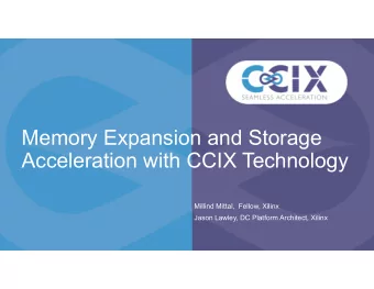Memory Expansion and Storage  Acceleration with CCIX Technology  Millind Mittal,  Fellow, Xilinx