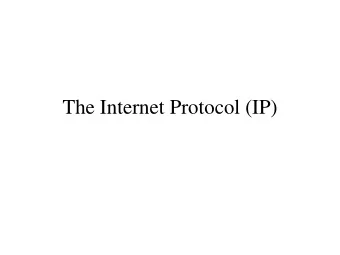 The Internet Protocol (IP)  What problem are we trying to  solve?  Since there are numerous DL