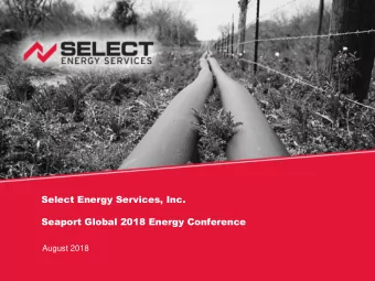 Select Energy Services, Inc.  Seaport Global 2018 Energy Conference  August 2018  Disclaimer